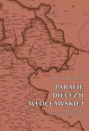 Parafie diecezji włocławskiej. Archidiakonaty.. - Książki