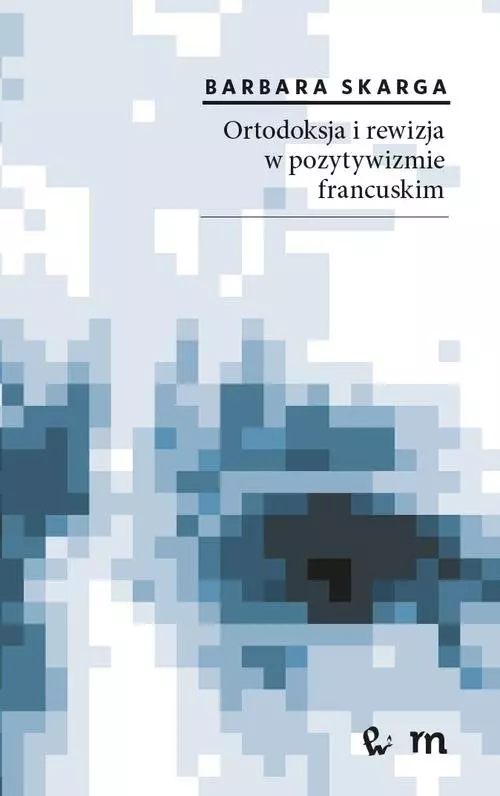 Ortodoksja i rewizja w pozytywizmie francuskim - Książki