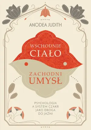Wschodnie ciało, zachodni umysł Psychologia a system czakr jako droga do jaźni - Książki