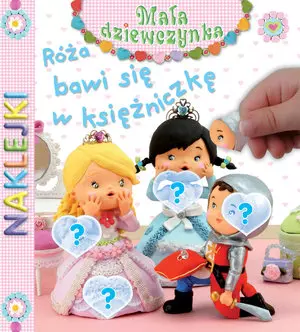 Róża bawi się w księżniczkę. Naklejki. Mała dziewczynka - Książki