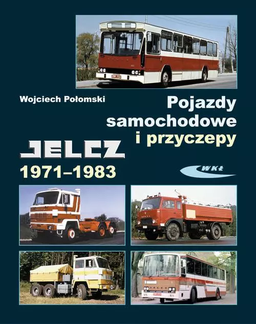 Pojazdy samochodowe i przyczepy. Jelcz 1971-1983 - Książki