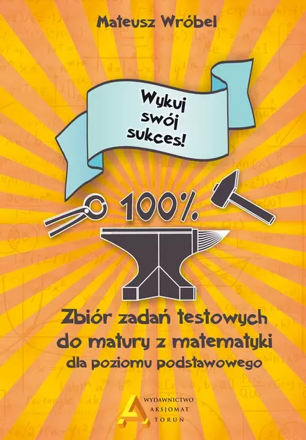 Zbiór zadań testowych do matury z matematyki dla poziomu podstawowego. Wykuj swój sukces! - Książki
