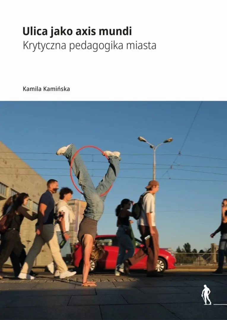 Ulica jako axis mundi Krytyczna pedagogika miasta - Książki
