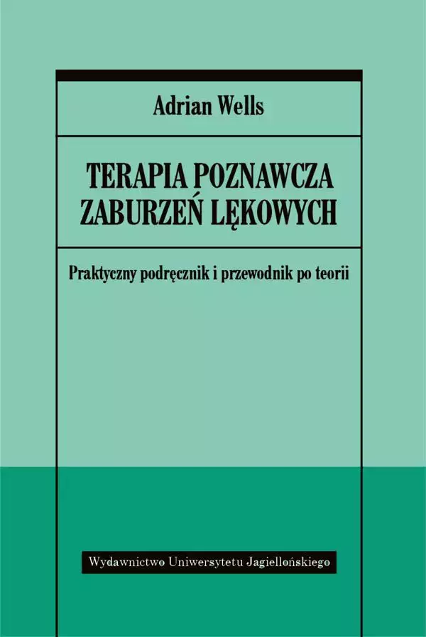 Terapia poznawcza zaburzeń lękowych. Praktyczny podręcznik i przewodnik po teorii - Książki