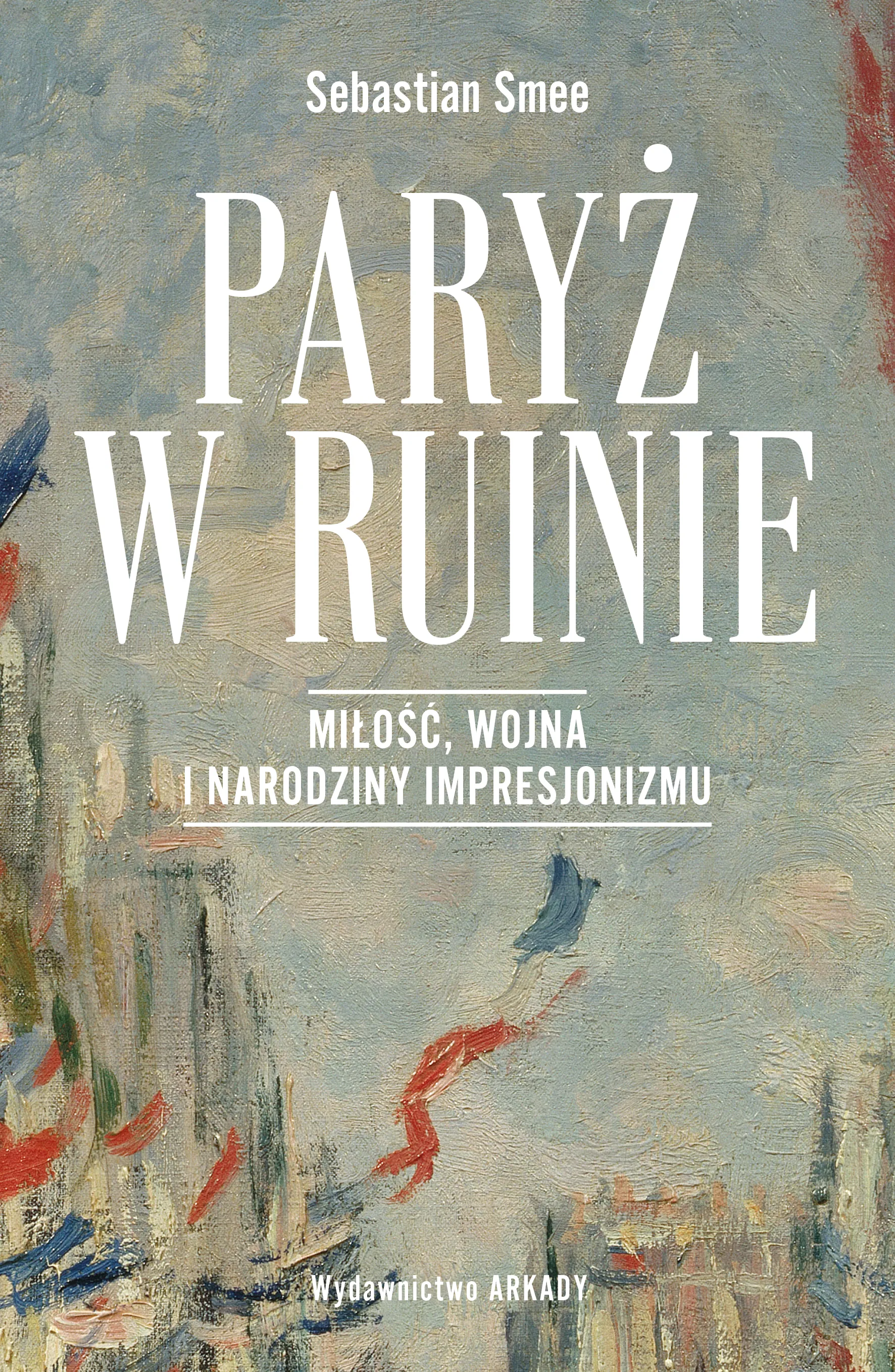 Paryż w ruinie. Miłość, wojna i narodziny impresjonizmu - Książki