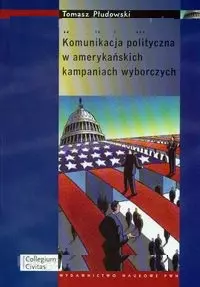 Komunikacja polityczna w amerykańskich kampaniach wyborczych - Książki