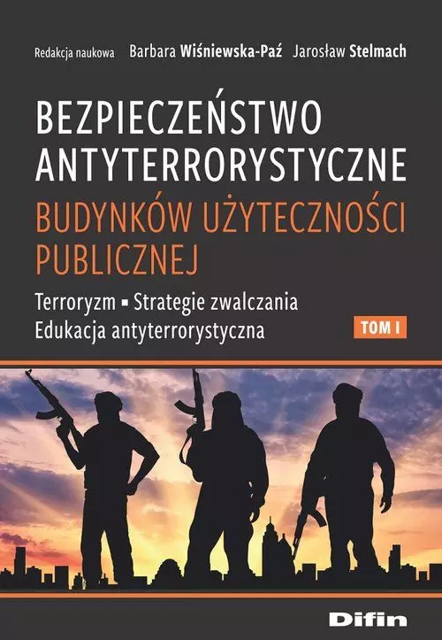 Bezpieczeństwo antyterrorystyczne budynków użyteczności publicznej. Tom 1. Terroryzm, strategie zwalczania, edukacja antyterrorystyczna - Książki