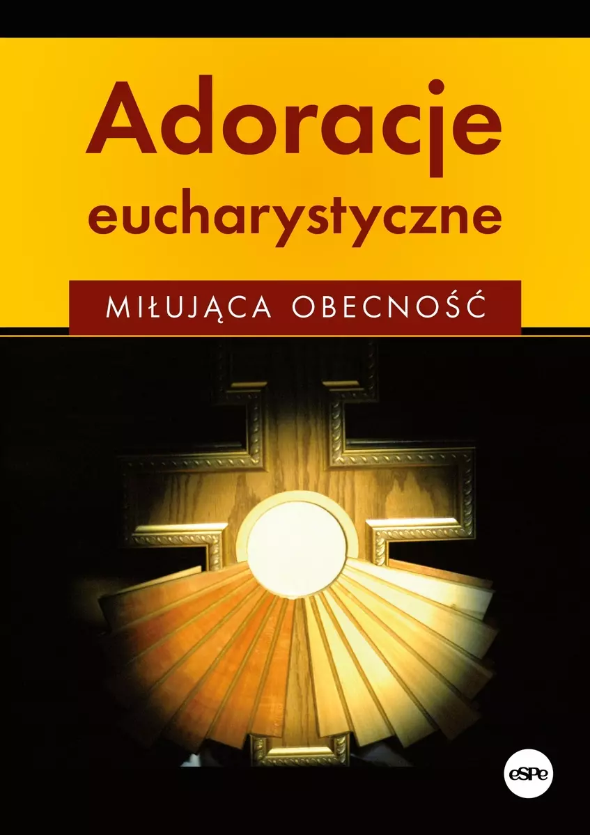 Adoracje eucharystyczne. Miłująca obecność - Książki