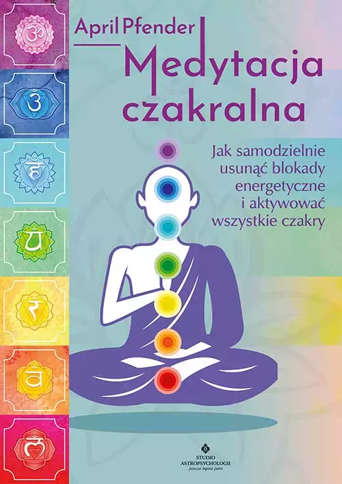 Medytacja czakralna. Jak samodzielnie usunąć blokady energetyczne i aktywować wszystkie czakry - Książki