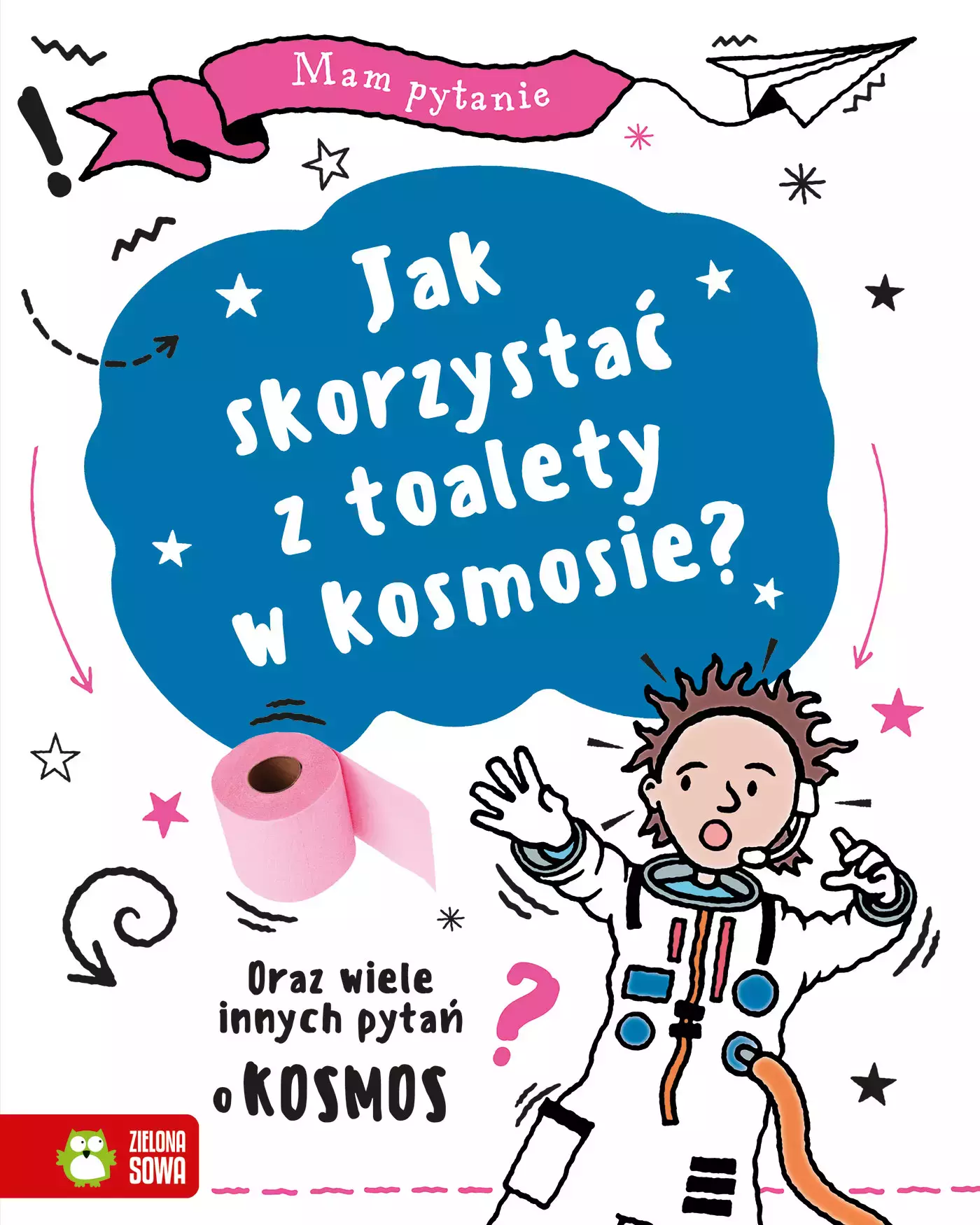 Mam pytanie. Jak skorzystać z toalety w kosmosie? Oraz wiele innych pytań o kosmos - Książki