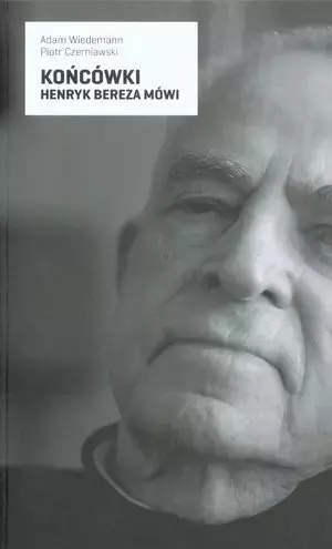 Końcówki. Henryk Bereza mówi - Książki