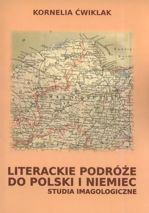 Literackie podróże do Polski i Niemiec Studia imagologiczne - Książki