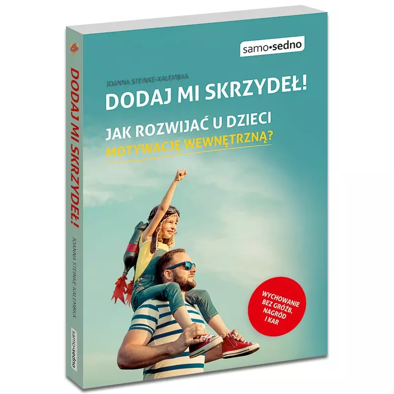 Dodaj mi skrzydeł! Jak rozwijać u dzieci motywację wewnętrzną? - Książki
