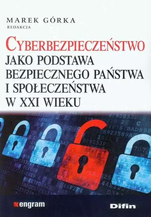 Cyberbezpieczeństwo jako podstawa bezpiecznego państwa i społeczeństwa w XXI wieku - Książki