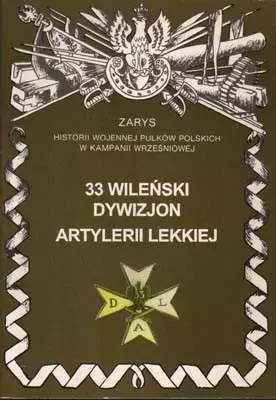 33 Wileński Dywizjon Artylerii Lekkiej Zarys Historii Wojennej Pułków Polskich w Kampanii Wrześniowej - Książki