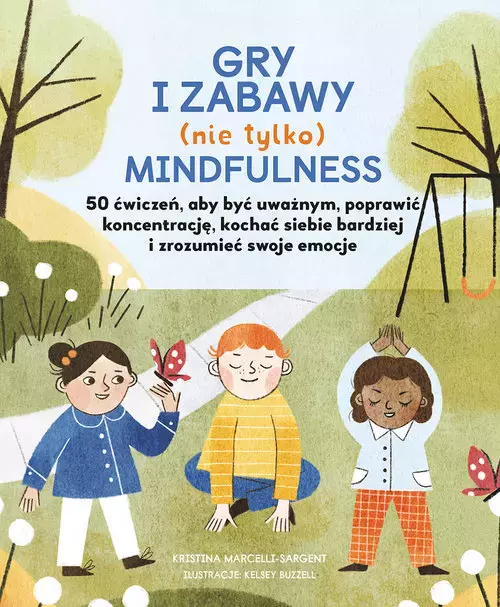 Gry i zabawy mindfulness: 50 ćwiczeń, aby być uważnym, poprawić koncentrację, kochać siebie bardziej - Książki