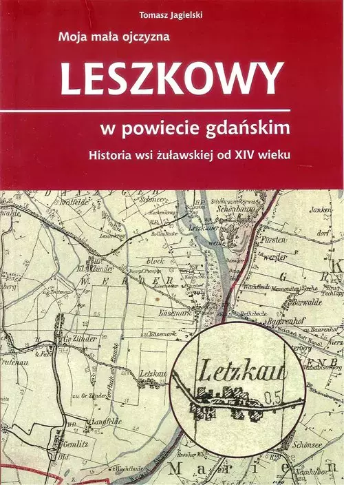 Moja mała ojczyzna. Leszkowy w powiecie gdańskim. Historia wsi żuławskiej od XIV wieku - Książki