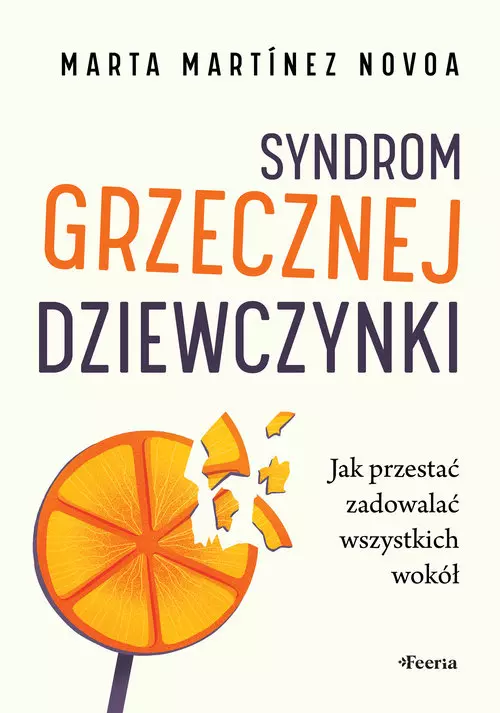 Syndrom grzecznej dziewczynki. Jak przestać zadowalać wszystkich wokół - Książki