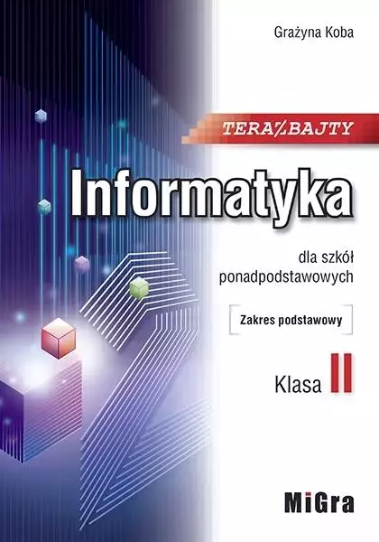 Teraz bajty. Informatyka do szkół ponadpodstawowych. Klasa 2. Zakres podstawowy - Książki