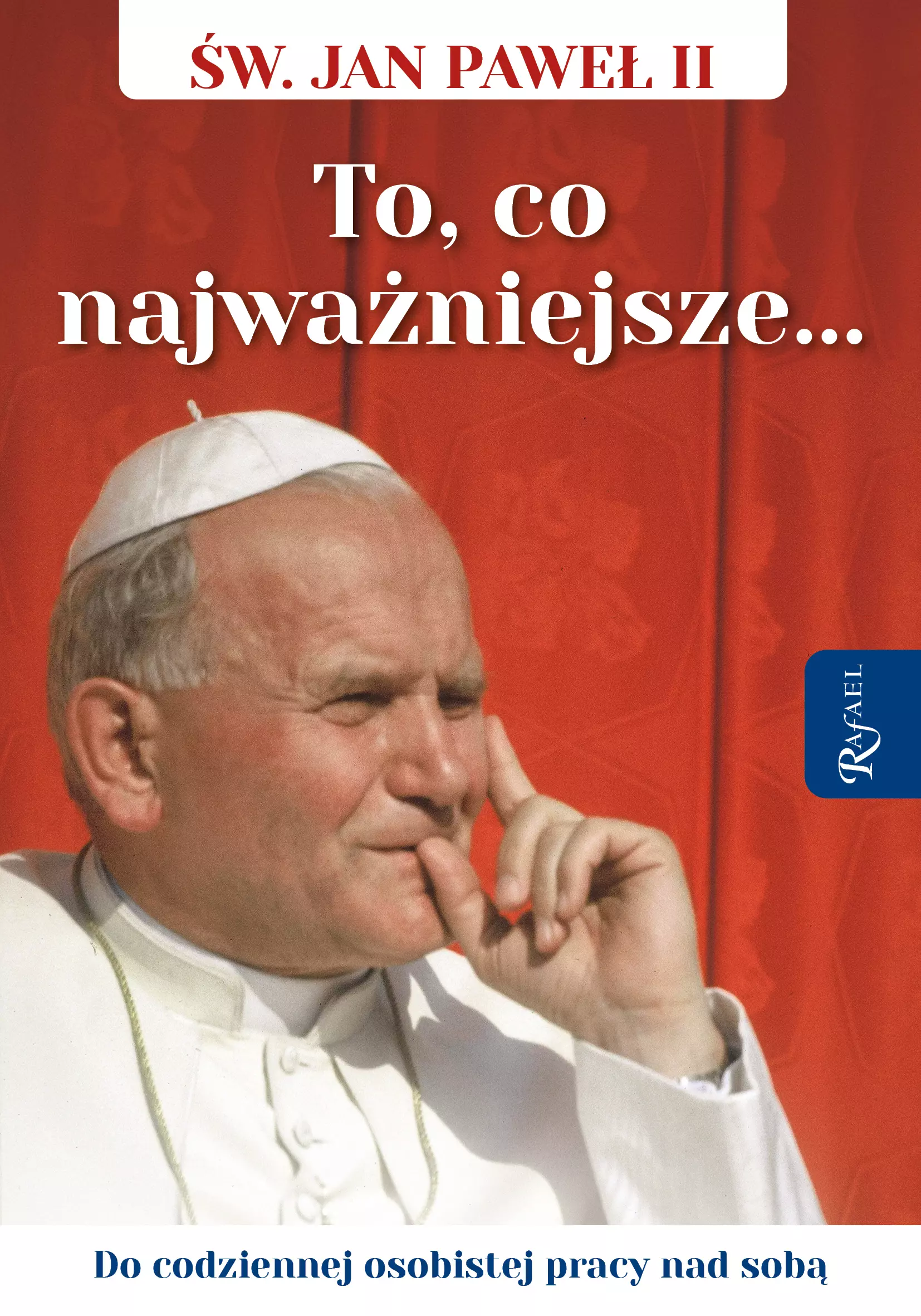 Święty Jan Paweł II. To co najważniejsze, Do codziennej osobistej pracy nad sobą - Książki