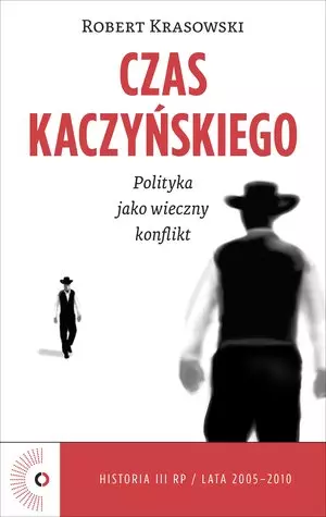 Czas Kaczyńskiego. Polityka jako wieczny konflikt - Książki