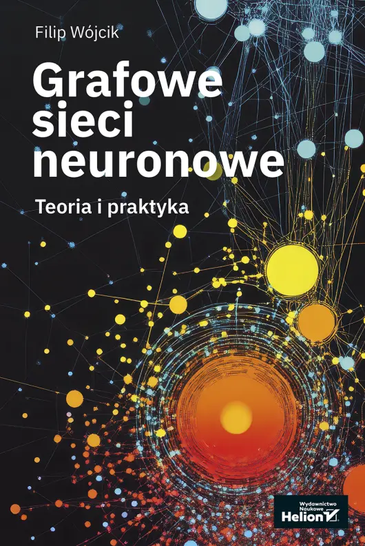 Grafowe sieci neuronowe. Teoria i praktyka - Książki