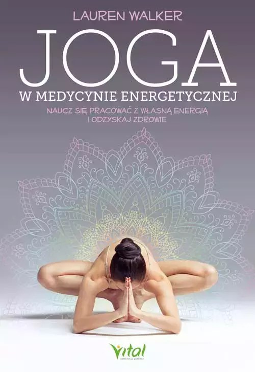 Joga w medycynie energetycznej. Naucz się pracować z własną energią i odzyskaj zdrowie - Książki