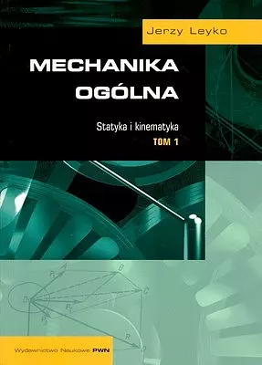 Mechanika ogólna. Tom 1. Statyka i kinematyka - Książki