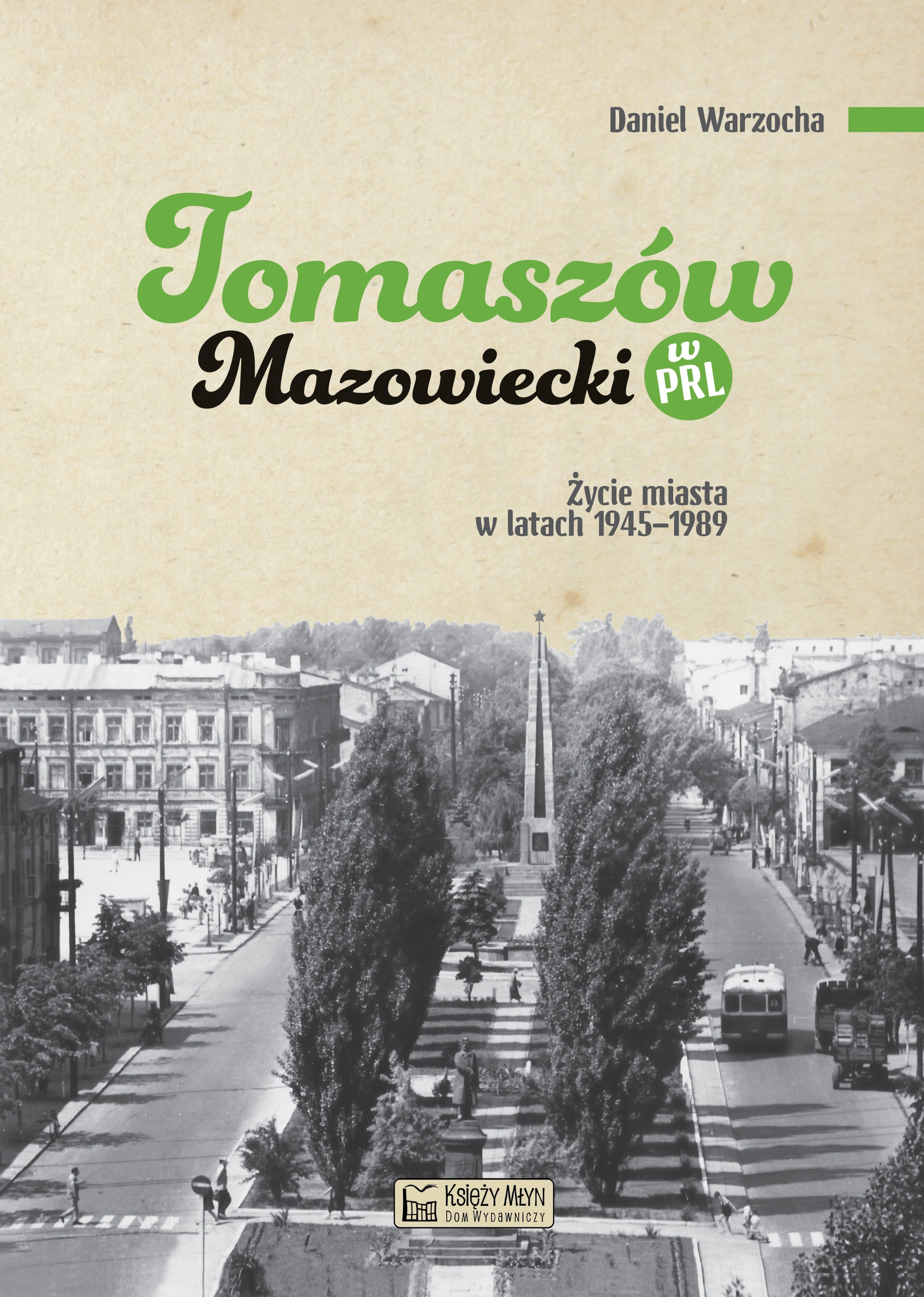Tomaszów Mazowiecki w PRL. Życie miasta w latach 1945–1989 - Książki