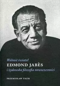 Wolność świateł Edmond Jabes i żydowska filozofia nowoczesności - Książki