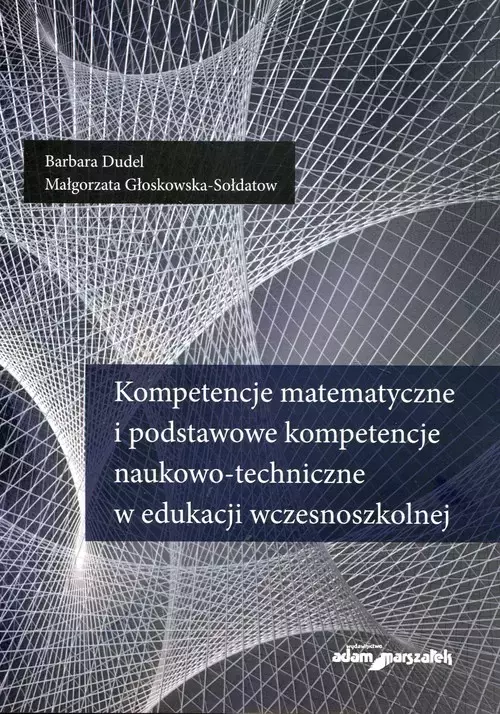 Kompetencje matematyczne i podstawowe kompetencje naukowo-techniczne w edukacji wczesnoszkolnej - Książki