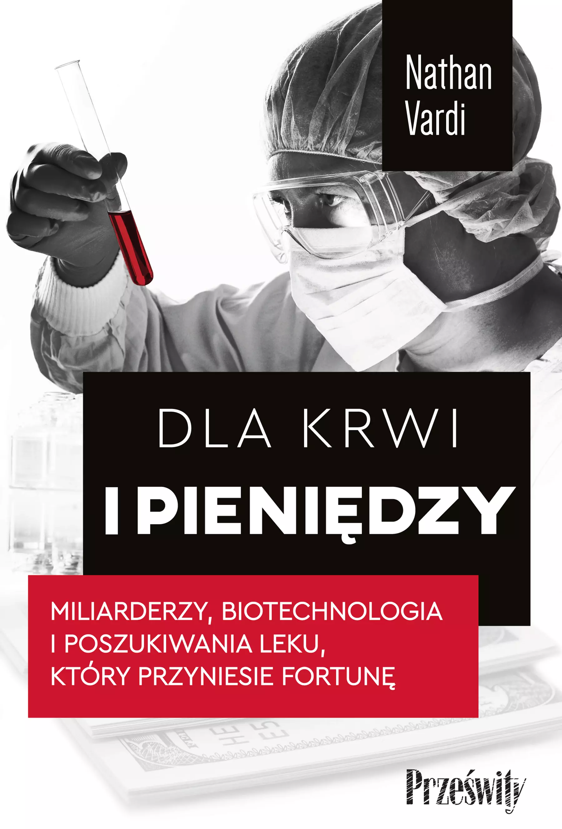 Dla krwi i pieniędzy. Miliarderzy, biotechnologia i poszukiwania leku, który przyniesie fortunę - Książki