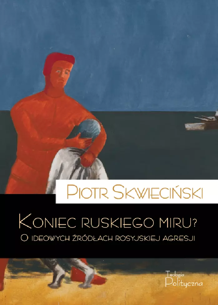 Koniec ruskiego miru? O ideowych źródłach rosyjskiej agresji - Książki