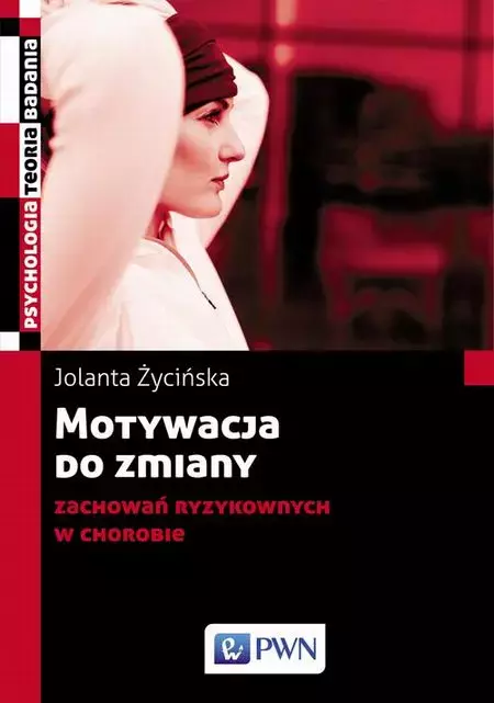 Motywacja do zmiany zachowań ryzykownych w chorobie - Książki