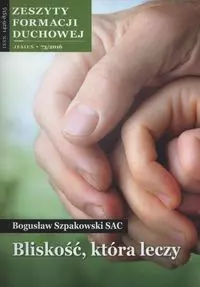 Zeszyty Formacji Duchowej nr 73. Bliskość, która leczy - Książki