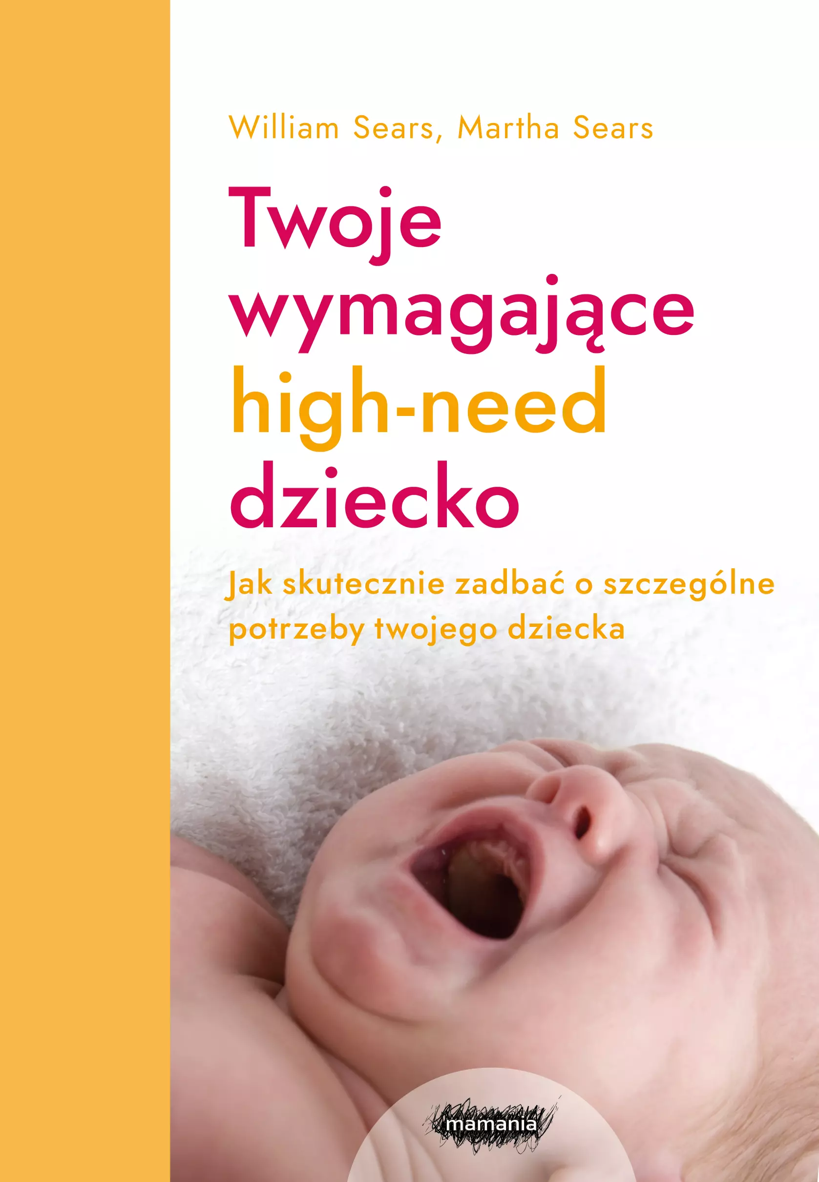 High-need baby. Jak skutecznie zadbać o szczególne potrzeby twojego wymagającego dziecka? - Książki