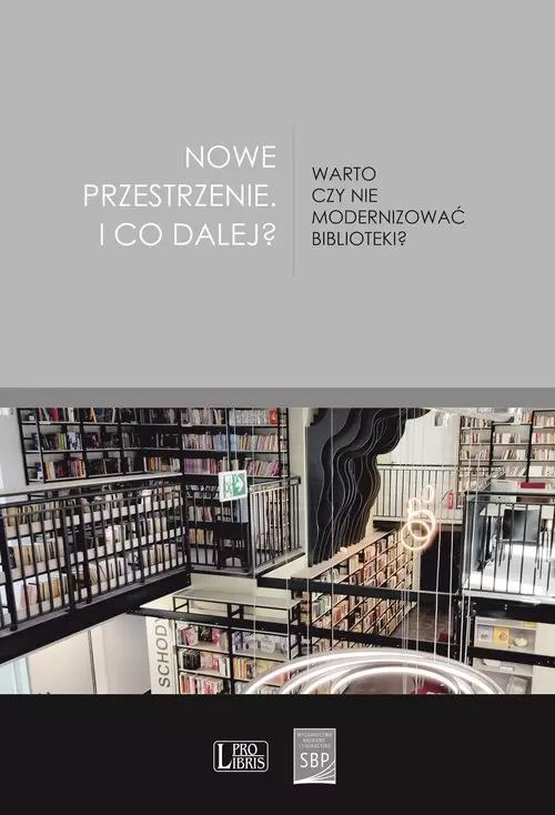 Nowe przestrzenie I co dalej? Warto czy nie modernizować biblioteki? - Książki