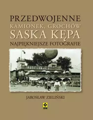 Przedwojenne Kamionek, Grochów, Saska Kępa. Najpiękniejsze fotografie - Książki