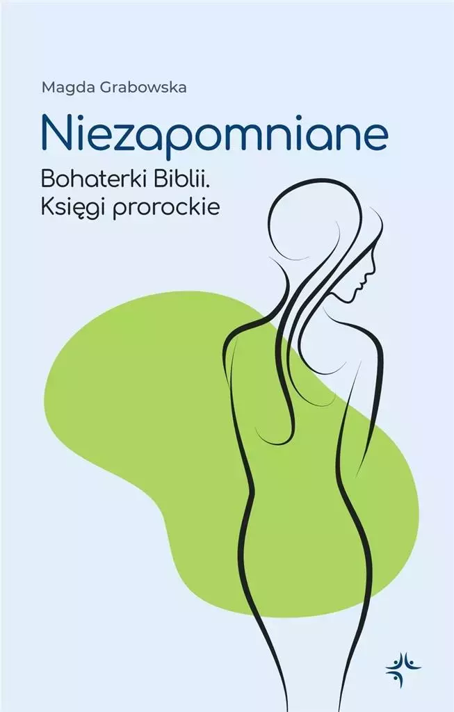 Niezapomniane. Bohaterki Biblii. Księgi prorockie - Książki