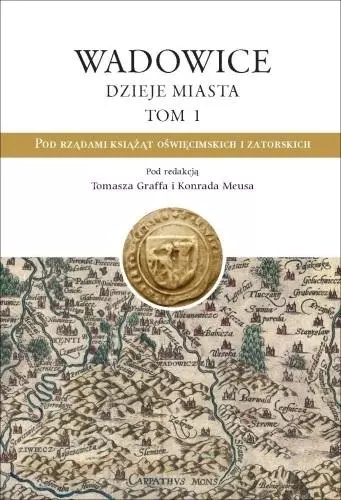 Wadowice. Dzieje miasta T.1 Pod rządami książąt... - Książki