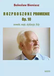 Rozproszone promienie . Op. 10. Nowele, eseje, stylizacje, listy - Książki