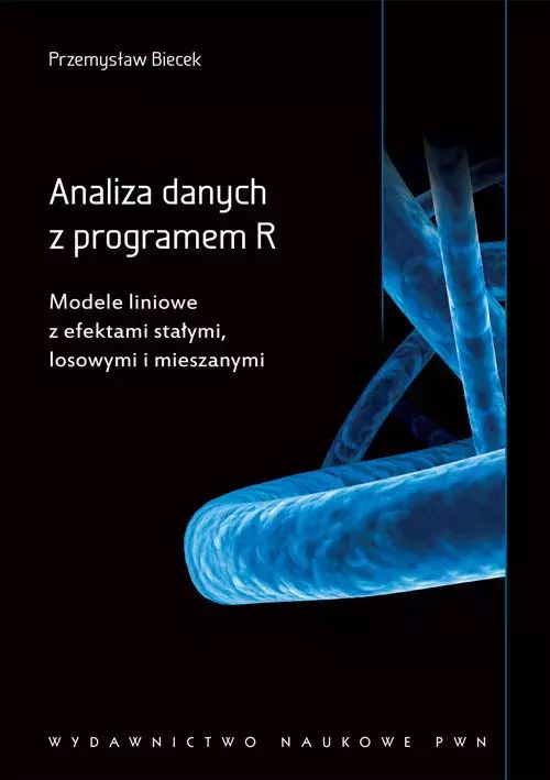 Analiza danych z programem R. Modele liniowe z efektami stałymi, losowymi i mieszanymi - Książki