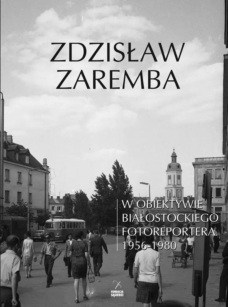W obiektywie białostockiego fotoreportera 1956-1980 - Książki