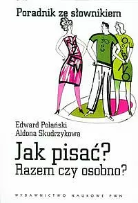Jak pisać? Razem czy osobno? Poradnik ze słownikiem - Książki