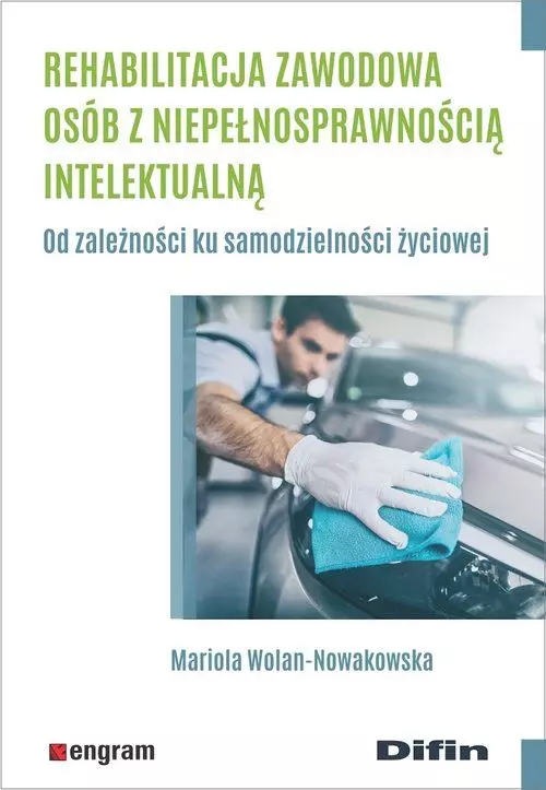 Rehabilitacja zawodowa osób z niepełnosprawnością intelektualną. Od zależności ku samodzielności życiowej - Książki