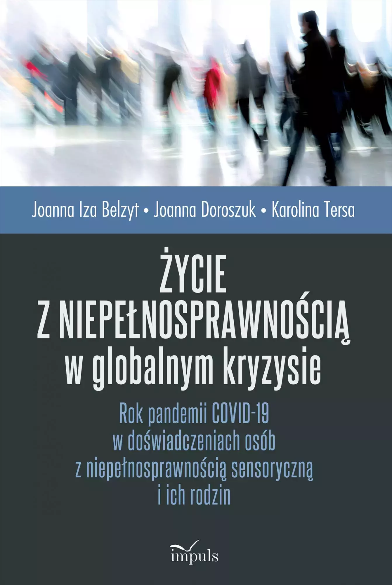 Życie z niepełnosprawnością w globalnym kryzysie. Rok pandemii COVID-19 w doświadczeniach osób z niepełnosprawnością sensoryczną i ich rodzin - Książki