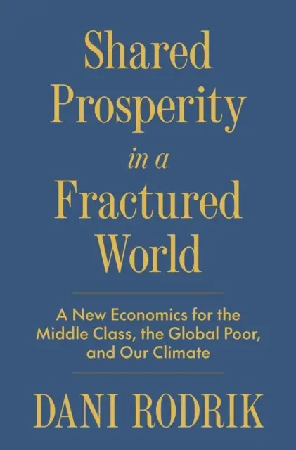 Shared Prosperity in a Fractured World. A New Economics for the Middle Class, the Global Poor, and Our Climate - Książki