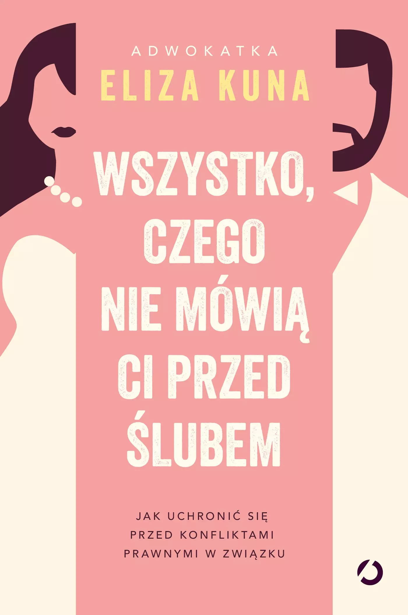 Wszystko, czego nie mówią ci przed ślubem. Jak uchronić się przed konfliktami prawnymi w związku - Książki