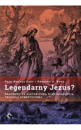 Legendarny Jezus? Argument za historyczną wiarygodnością tradycji synoptycznej - Książki
