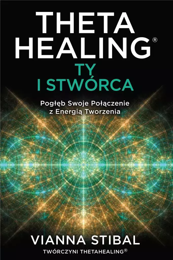 Theta Healing. Ty i Stwórca. Pogłęb swoje połączenie z energią tworzenia - Książki